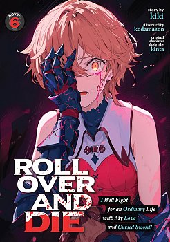 Roll Over and Die: I Will Fight for an Ordinary Life with My Love and Cursed Sword! Vol. 6 light novel