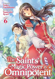 The Saint's Magic Power Is Omnipotent (Light Novel) Vol.  6