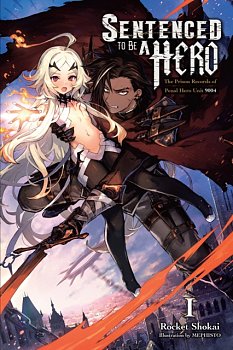 Sentenced to Be a Hero, Vol. 1 (Light Novel): The Prison Records of Penal Hero Unit 9004 - MangaShop.ro