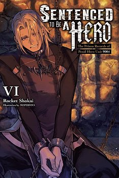 Sentenced to Be a Hero, Vol. 6: The Prison Records of Penal Hero Unit 9001 light novel