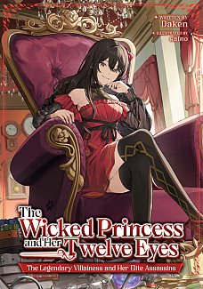 The Wicked Princess and the Twelve Eyes: The Legendary Villainess and Her Elite Assassins (Light Novel) light novel
