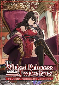 The Wicked Princess and the Twelve Eyes: The Legendary Villainess and Her Elite Assassins (Light Novel) light novel