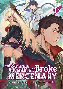 The Strange Adventure of a Broke Mercenary (Light Novel) Vol. 6 - MangaShop.ro