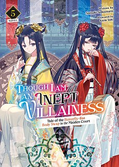 Though I Am an Inept Villainess: Tale of the Butterfly-Rat Body Swap in the Maiden Court (Light Novel) Vol. 5