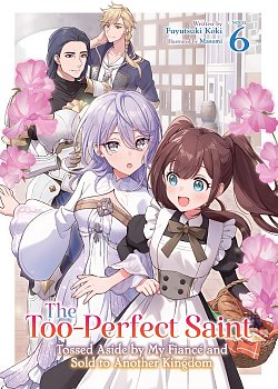 Too-Perfect Saint: Tossed Aside by My Fianca(c) and Sold to Another Kingdom Vol. 6 light novel