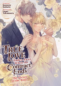 True Love Fades Away When the Contract Ends - The Secret of the Rose Vol. 3 light novel