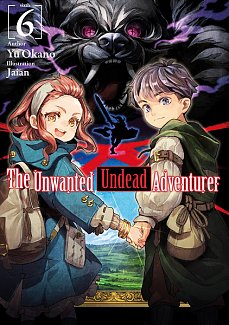 The Unwanted Undead Adventurer (Light Novel): Vol.  6