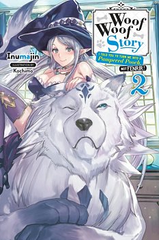 Woof Woof Story: I Told You to Turn Me Into a Pampered Pooch, Not Fenrir! Novel Vol.  2 - MangaShop.ro