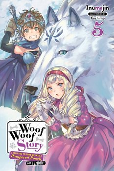 Woof Woof Story: I Told You to Turn Me Into a Pampered Pooch, Not Fenrir! Novel Vol.  5 - MangaShop.ro