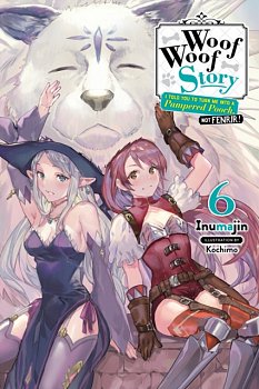 Woof Woof Story: I Told You to Turn Me Into a Pampered Pooch, Not Fenrir! Novel Vol.  6 - MangaShop.ro
