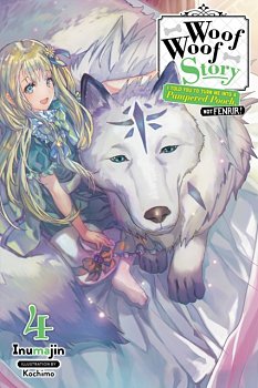 Woof Woof Story: I Told You to Turn Me Into a Pampered Pooch, Not Fenrir! Novel Vol.  4 - MangaShop.ro