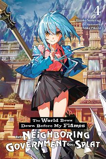 World Bows Down Before My Flames, Vol. 4: The Neighboring Government Goes Splat light novel