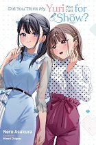 Did You Think My Yuri Was Just for Show? light novel