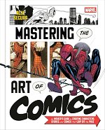 Marvel's Mastering the Art of Comics: An Insider's Guide to Creating Characters, Stories, and Comics That Leap Off the Page (Hardcover)