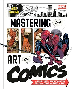 Marvel's Mastering the Art of Comics: An Insider's Guide to Creating Characters, Stories, and Comics That Leap Off the Page (Hardcover)
