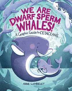 We Are Dwarf Sperm Whales! A Graphic Guide to Cetaceans (Hardcover) comics