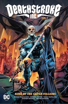 Deathstroke Inc. Vol. 1: King of the Super-Villains - MangaShop.ro