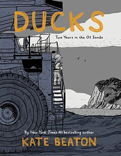Ducks: Two Years in the Oil Sands (Hardcover) comics