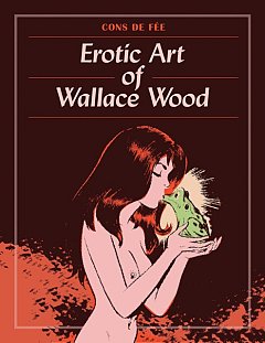 Cons de Fee: Erotic Art of Wallace Wood (Hardcover) comics