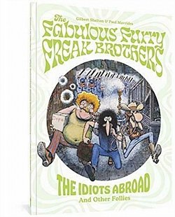 The Fabulous Furry Freak Brothers: The Idiots Abroad and Other Follies (Hardcover) - MangaShop.ro