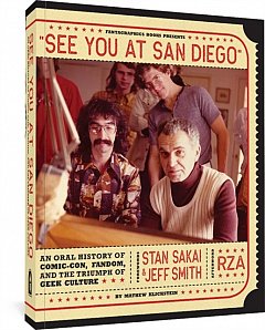 See You at San Diego: An Oral History of Comic-Con, Fandom, and the Triumph of Geek Culture