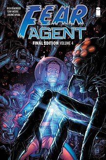 Fear Agent: Final Edition Vol. 4