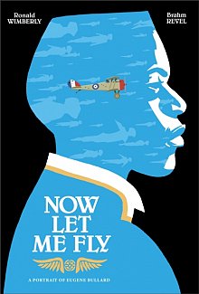 Now Let Me Fly: A Portrait of Eugene Bullard (Hardcover)
