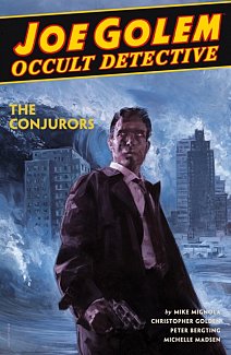 Joe Golem: Occult Detective Vol. 4--The Conjurors (Hardcover)