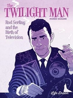 The Twilight Man: Rod Serling and the Birth of Television (Hardcover) - MangaShop.ro