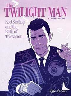 The Twilight Man: Rod Serling and the Birth of Television (Hardcover)
