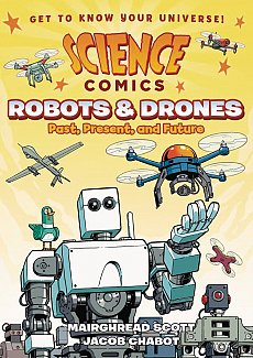 Science Comics: Robots and Drones: Past, Present and Future.