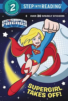 Supergirl Takes Off! (DC Super Friends) (Step into Reading)