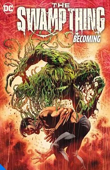 The Swamp Thing Volume 1: Becoming - MangaShop.ro