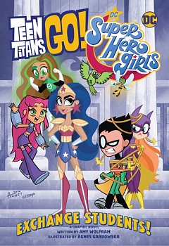 Teen Titans Go!/DC Super Hero Girls: Exchange Students! - MangaShop.ro