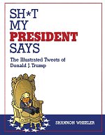 Sh*t My President Says: The Illustrated Tweets of Donald J. Trump comics