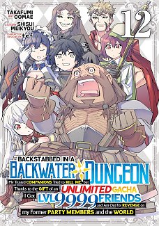 Backstabbed in a Backwater Dungeon: My Party Tried to Kill Me, But Thanks to an Infinite Gacha I Got LVL 9999 Friends and Am Out for Revenge Vol. 12 manga