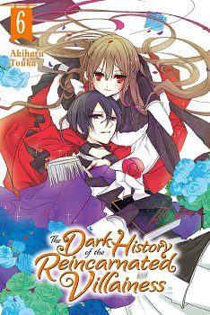 The Dark History of the Reincarnated Villainess, Vol. 6 manga
