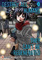 Destroy All Humans. They Can't Be Regenerated. a Magic: The Gathering Manga, Vol. 4 manga