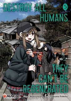 Destroy All Humans. They Can't Be Regenerated. A Magic: The Gathering Manga, Vol. 5 manga