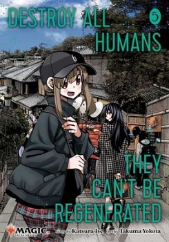 Destroy All Humans. They Can't Be Regenerated. A Magic: The Gathering Manga, Vol. 5 manga