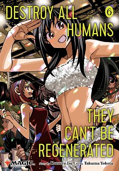 Destroy All Humans. They Can't Be Regenerated. A Magic: The Gathering Manga, Vol. 6 manga