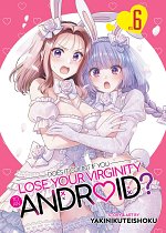 Does It Count If You Lose Your Virginity to an Android? Vol. 6 manga