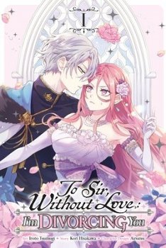 To Sir, Without Love: I'm Divorcing You, Vol. 1 (Manga): Volume 1 - MangaShop.ro