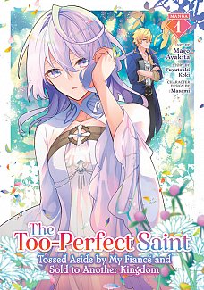 Too-Perfect Saint: Tossed Aside by My Fiance and Sold to Another Kingdom (Manga) Vol. 1