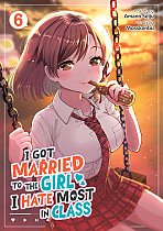 I Got Married to the Girl I Hate Most in Class (Manga) Vol. 6 manga