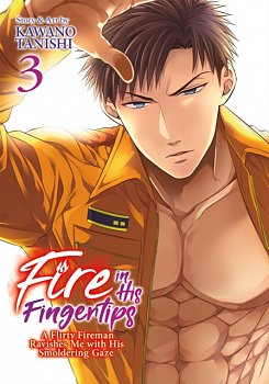 Fire in His Fingertips: A Flirty Fireman Ravishes Me with His Smoldering Gaze Vol. 3 - MangaShop.ro