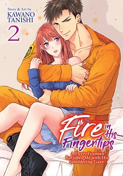 Fire in His Fingertips: A Flirty Fireman Ravishes Me with His Smoldering Gaze Vol.  2 - MangaShop.ro