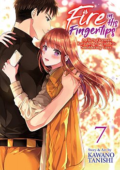 Fire in His Fingertips: A Flirty Fireman Ravishes Me with His Smoldering Gaze Vol. 7 - MangaShop.ro