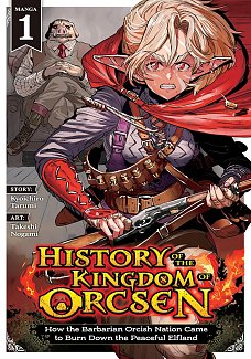 History of the Kingdom of Orcsen: How the Barbarian Orcish Nation Came to Burn Down the Peaceful Elfland Vol. 1
