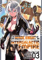 I'm the Heroic Knight of an Intergalactic Empire! Vol. 3 manga
